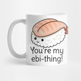 You're my ebi-thing sushi pun Mug